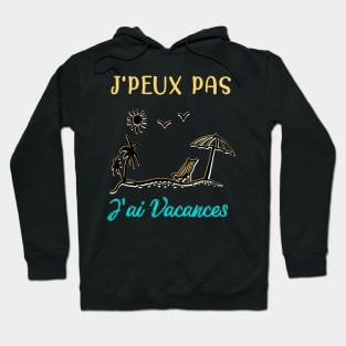 j'peux pas j'ai vacances Hoodie